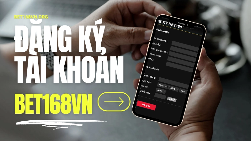 Hướng dẫn đăng ký tài khoản tại nhà cái Bet168vn